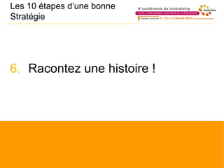 Les 10 étapes d’une bonne
Stratégie
6. Racontez une histoire !
 