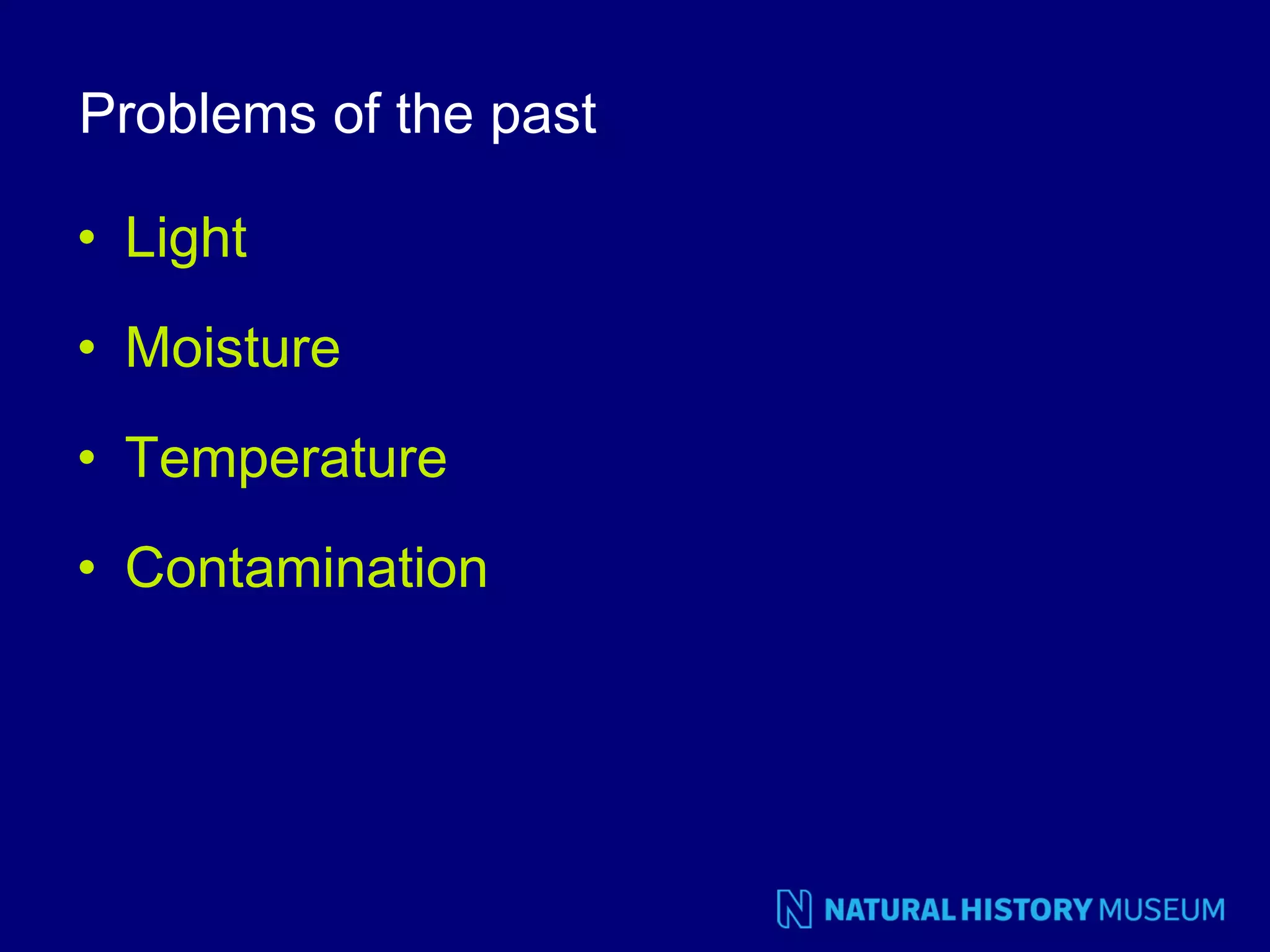 Problems of the past
• Light
• Moisture
• Temperature
• Contamination

 