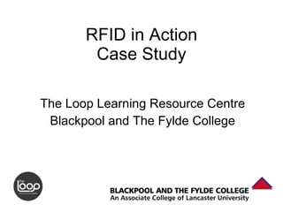 RFID in Action Case Study The Loop Learning Resource Centre Blackpool and The Fylde College 
