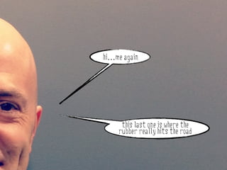 hi…me again




     this last one is where the
    rubber really hits the road
 