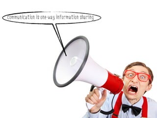 communication is one-way information sharing
 