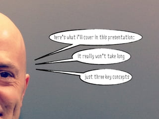 here’s what I’ll cover in this presentation:


                   it really won’t take long
why do stakeholder engagement?
                       just three key concepts
 