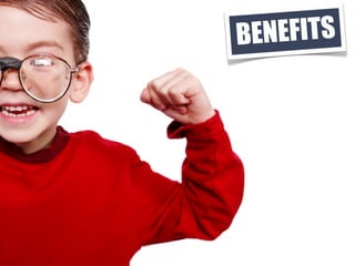 BENEFITS
 