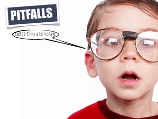 NIMBY
                       BACKLASH


PI TFALLS
costs time and money
 