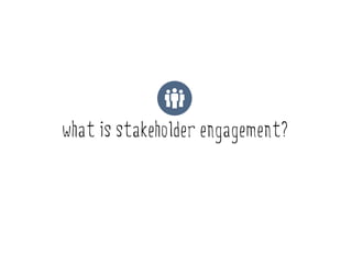 what is stakeholder engagement?
 