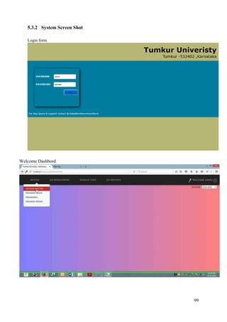 99
5.3.2 System Screen Shot
Login form
Welcome Dashbord
 