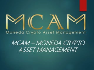 MCAM – MONEDA CRYPTO
ASSET MANAGEMENT
 