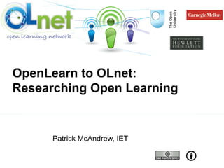 Patrick McAndrew, IET OpenLearn to OLnet:  Researching Open Learning 