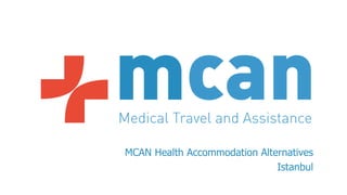 MCAN Health Accommodation Alternatives
Istanbul
 