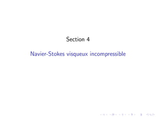 Section 4
Navier-Stokes visqueux incompressible
 