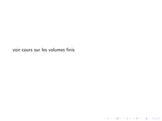 voir cours sur les volumes finis
 