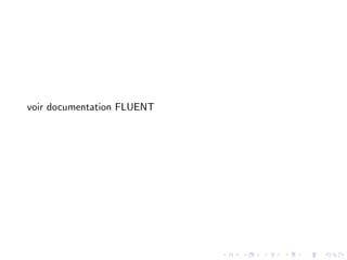 voir documentation FLUENT
 