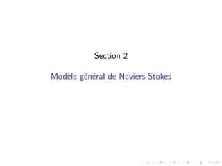 Section 2
Modèle général de Naviers-Stokes
 