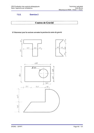OP4 Finalisation des supports pédagogiques                  Technicien spécialisé
Selon l’approche par compétence                                      Gros Œuvre
                                             Mécanique et RDM – Partie 1 : Cours


        7.2.2.             Exercice 2




SFERE – OFPPT                                                      Page 48 / 137
 
