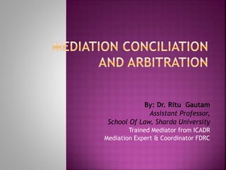 By: Dr. Ritu Gautam
Assistant Professor,
School Of Law, Sharda University
Trained Mediator from ICADR
Mediation Expert & Coordinator FDRC
 
