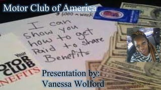 07/28/2016
Motor Club of America
Presentation by:
Vanessa Wolford
 