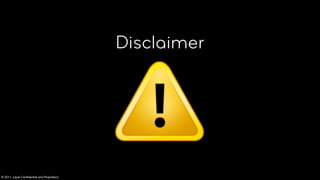 Disclaimer




© 2011, Layar Conﬁdential and Proprietory
 