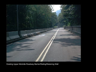Existing Upper McArdle Roadway Barrier/Railing/Retaining Wall 