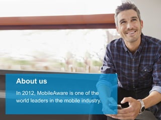 About us
In 2012, MobileAware is one of the
world leaders in the mobile industry.
 