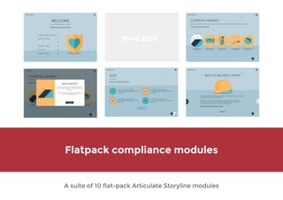 Flatpack compliance modules
A suite of 10 flat-pack Articulate Storyline modules
 