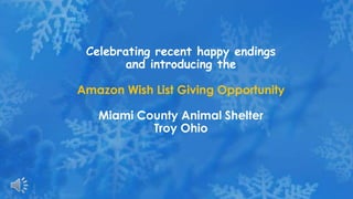 Celebrating recent happy endings
and introducing the
Amazon Wish List Giving Opportunity

Miami County Animal Shelter
Troy Ohio

 