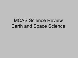 MCAS Science Review
Earth and Space Science
 