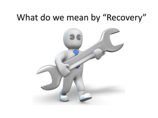 What do we mean by “Recovery”
 