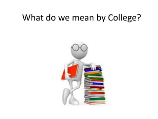What do we mean by College?
 