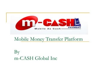m-CASH Mobile Money Transfer PlatformBym-CASH Global Inc 