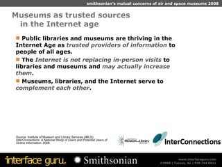 Museums as trusted sources  in the Internet age Source: Institute of Museum and Library Services (IMLS),  InterConnections...