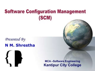 Presented By
N M. Shrestha



                MCA –Software Engineering
                Kantipur City College
 