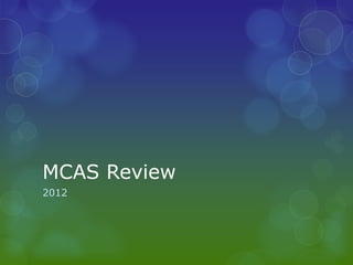 MCAS Review
2012
 