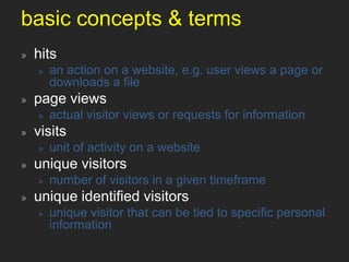 web analytics in practicedefine your key performance indicatorstie them to your business objectivespresent your data in a meaningful wayknow your audienceuse web analytics as a learning tooltargeting and optimizingmake your “other media” more social