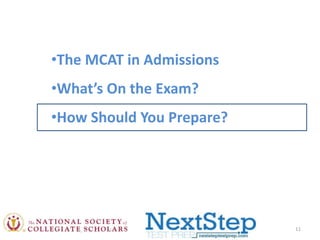 •The MCAT in Admissions
•What’s On the Exam?
•How Should You Prepare?

11

 
