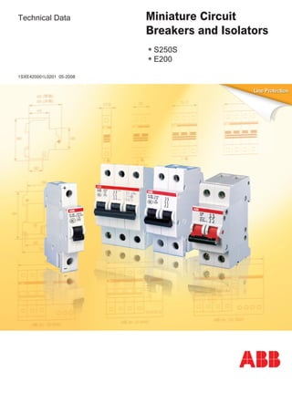 Technical Data

Miniature Circuit
Breakers and Isolators
•S250S
•E200

1SXE420001L0201 05-2008

 