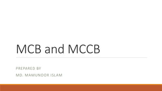 MCB and MCCB
PREPARED BY
MD. MAMUNOOR ISLAM
 