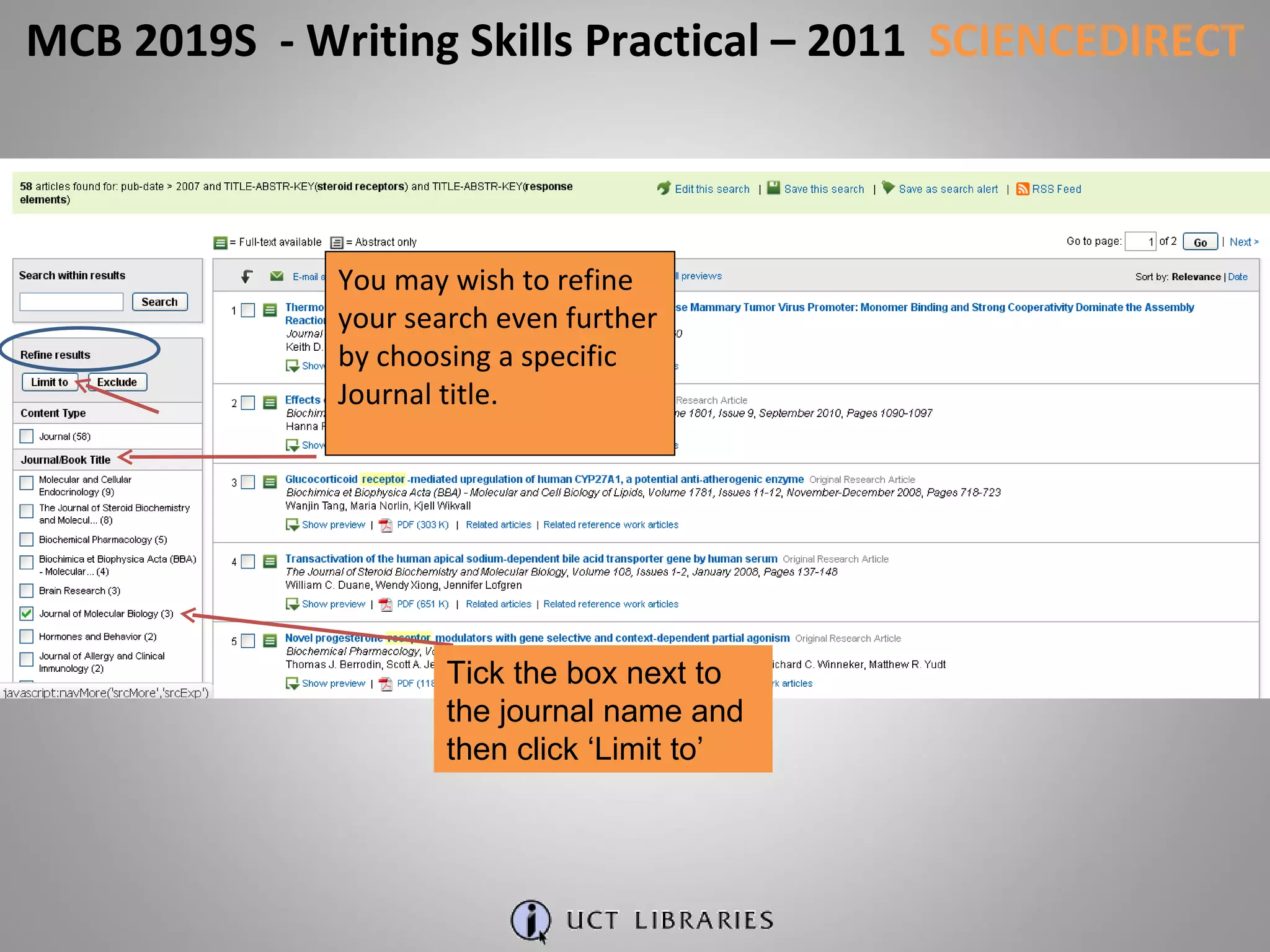 You may wish to refine your search even further by choosing a specific Journal title. MCB 2019S  - Writing Skills Practical – 2011  SCIENCEDIRECT Tick the box next to the journal name and then click ‘Limit to’ 