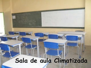 Sala de aula Climatizada
 