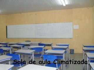 Sala de aula Climatizada
 