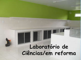 Laboratório de
Ciências/em reforma
 