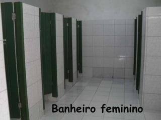 Banheiro feminino
 