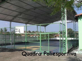 Quadra Poliesportiva
 