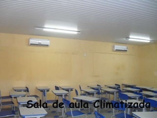 Sala de aula Climatizada
 