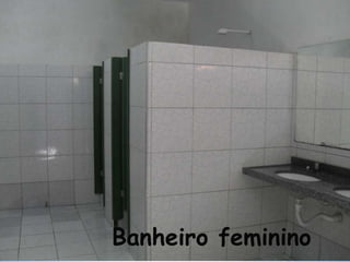 Banheiro feminino
 