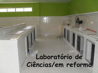 Laboratório de
Ciências/em reforma
 