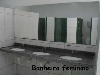 Banheiro feminino
 