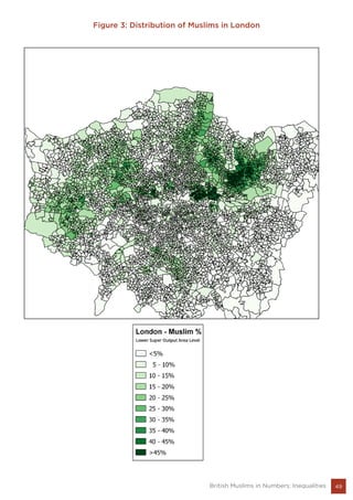 49British Muslims in Numbers: Inequalities
Figure 3: Distribution of Muslims in London
 