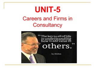 UNIT-5
Careers and Firms in
Consultancy
 
