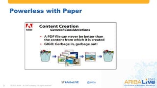 #AribaLIVE @ariba#AribaLIVE @ariba
Powerless with Paper
© 2015 Ariba – an SAP company. All rights reserved.3
 