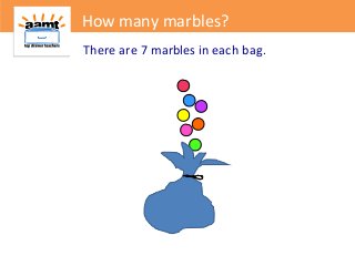 There are 7 marbles in each bag.
How many marbles?
 